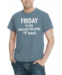 FRIDAY is my second favorite F word funny Men T-Shirt Assorted Colors Sizes S-5XL